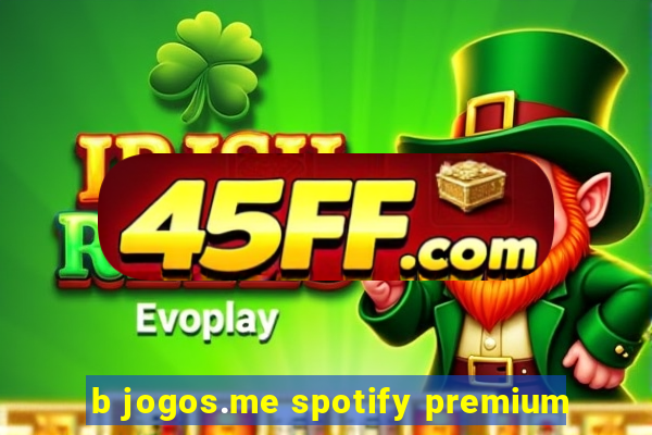 b jogos.me spotify premium